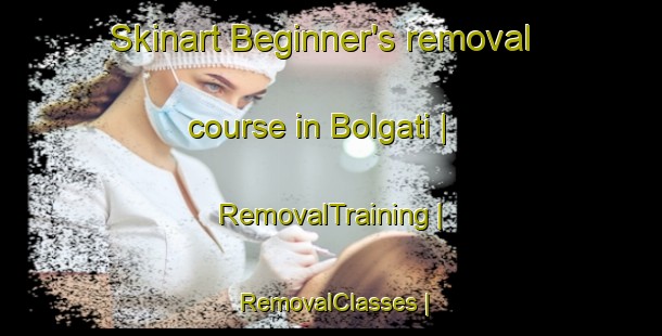 Skinart Beginner's removal course in Bolgati | RemovalTraining | RemovalClasses | SkinartTraining-Nepal